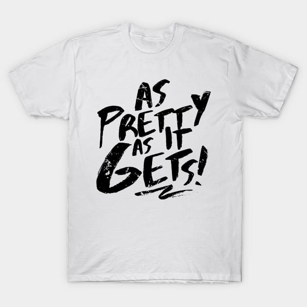 As Pretty As It Gets (v2) T-Shirt by bluerockproducts